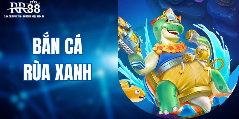 Bắn cá rùa xanh